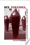 Sex, Paranoia, and Modern Masculinity