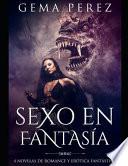 Sexo En Fantasía: 4 Novelas de Romance Y Erótica Fantástica