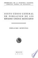 Sexto Censo General de Población de los Estados Unidos Mexicanos. Población municipal