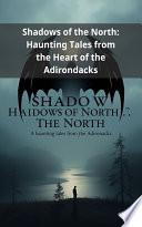 Shadows of the North: Haunting Tales from the Heart of the Adirondacks