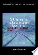 She Is A Stranger To Me, But I Like Her That Way.