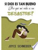 Si Dios es Tan Bueno, Por que Mi Vida es un Desastre?