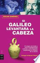 Si Galileo levantara la cabeza