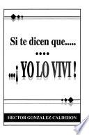 Si te dicen que-- yo lo viví!