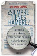 ¿Siempre tienes hambre?