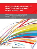 Sign Language Research Sixty Years Later: Current and Future Perspectives