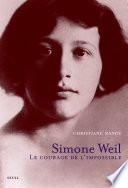 Simone Weil. Le courage de l'impossible