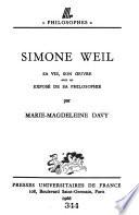 Simone Weil, sa vie, son œuvre avec un exposé de sa philosophie ...