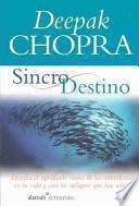 Sincro Destino(the Spontaneous Fulfillment of Desire: Harnessing the Infinite Power of Coincidence)