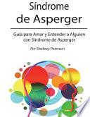 Síndrome de Asperger: Guía Para Amar y Entender a Alguien Con Síndrome de Asperger