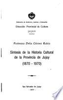 Síntesis de la historia cultural de la provincia de Jujuy, 1870-1970