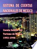 Sistema de Cuentas Nacionales de México. Cuenta Satélite del Turismo de México 1993-1998