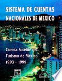 Sistema de Cuentas Nacionales de México. Cuenta Satélite del Turismo de México 1993-1999