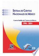 Sistema de Cuentas Nacionales de México. Cuenta Satélite del Turismo de México 1996-2001