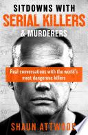 Sitdowns with Serial Killers & Murderers