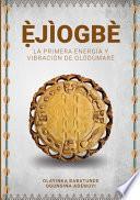 ȿJÌOGBÈ - La primera energía y vibración de Olódùmarè