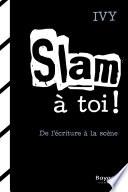 Slam à toi!