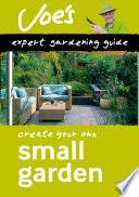 Small Garden: Beginner’s guide to designing your garden (Collins Joe Swift Gardening Books)