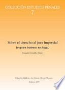 Sobre el derecho al juez imparcial (o quien instruye no juzga)
