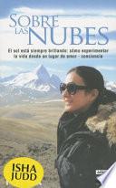 Sobre las Nubes: El Sol Esta Siempre Brillando: Como Experimentar la Vida Desde un Lugar Amor-Conciencia = Above the Clouds