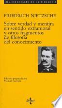 Sobre verdad y mentira en sentido extramoral y otros fragmentos de filosofia del conocimiento / On Truth and Lie in a Nonmoral Sense