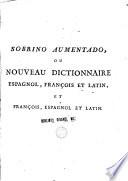 Sobrino Aumentado, Ou Nouveau Dictionnaire Espagnol, François Et Latin, Et François, Espagnol Et Latin