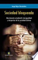 Sociedad bloqueada. Movimiento estudiantil, desigualdad y despertar de la sociedad chilena