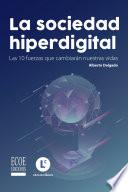 Sociedad hiperdigital, La. Las 10 fuerzas que cambiarán nuestras vidas