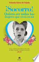 ¡Socorro! Quiero ser todas las mujeres que viven en mí