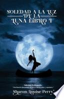 Soledad a la luz de la luna Libro I