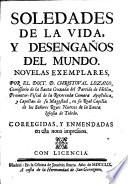 Soledades de la vida, y desenganos del mundo. Novelas exemplares ... Corregidas, y enmendadas en esta nona impression