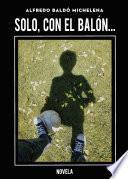 Solo, con el balón...