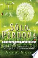 Solo Perdona y Acepta Como Dios Te Mira