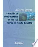 Solución de controversias en los TLC. Aportes del Derecho de la OMC