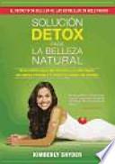 Solución detox para la belleza natural : claves nutricionales para disfrutar de una piel radiante, una energía renovada y el cuerpo que siempre has deseado