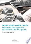 Somos lo que vamos siendo. Identidades italoargentinas en el Buenos Aires del siglo XXI