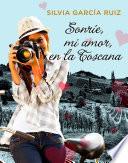 Sonríe, mi amor, en la Toscana