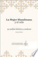 Spanish (Latin America): La Mujer Musulmana y el Velo Un análisis histórico y moderno (Rethinking Muslim Women and the Veil: Challenging Historical & Modern Stereotypes)