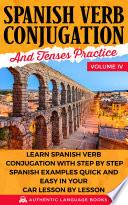 Spanish Verb Conjugation And Tenses Practice Volume IV