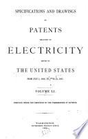 Specifications and Drawings of Patents Relating to Electricity Issued by the U. S.