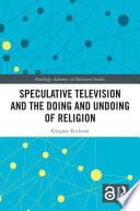 Speculative Television and the Doing and Undoing of Religion