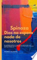 SPINOZA Dios no espera nada de nosotros