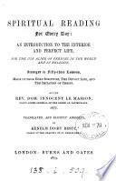 Spiritual reading for every day: an introduction to the interior and perfect life, arranged in 53 lessons, made up from holy Scripture, the Devout life [of st. François de Sales] and the Imitation of Christ, by I. Le Masson