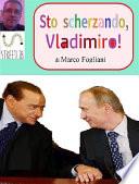 Sto scherzando, Vladimiro!