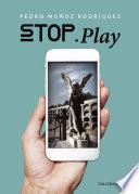 Stop. Play