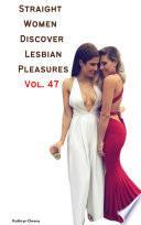 Straight Women Discover Lesbian Pleasures Vol. 47