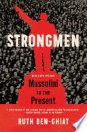 Strongmen: Mussolini to the Present