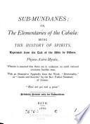 Sub-mundanes; or, The elementaries of the cabala, repr. from (The count of Gabalis, done into Engl. by P.A.).