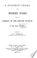 Subject Index of Modern Works Added to the Library of B.M. in Years 1880-1885 ...