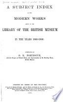 Subject Index of the Modern Works Added to the Library of the British Museum